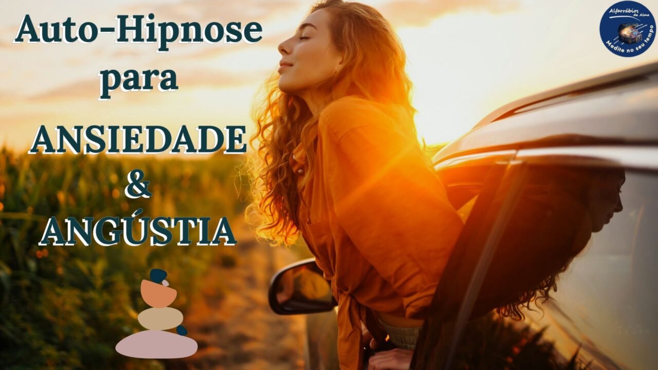 Auto-Hipnose para Ansiedade e Angústia. ©Alfarrábios da Alma, 2025