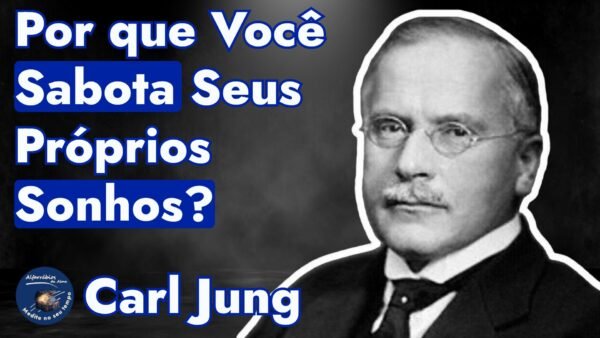 Carl Jung explica como acabar com a Autossabotagem