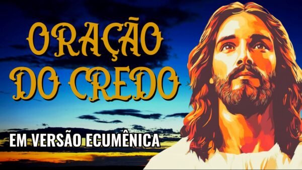 Credo – Oração Ecumênica – Creio em Deus Pai…