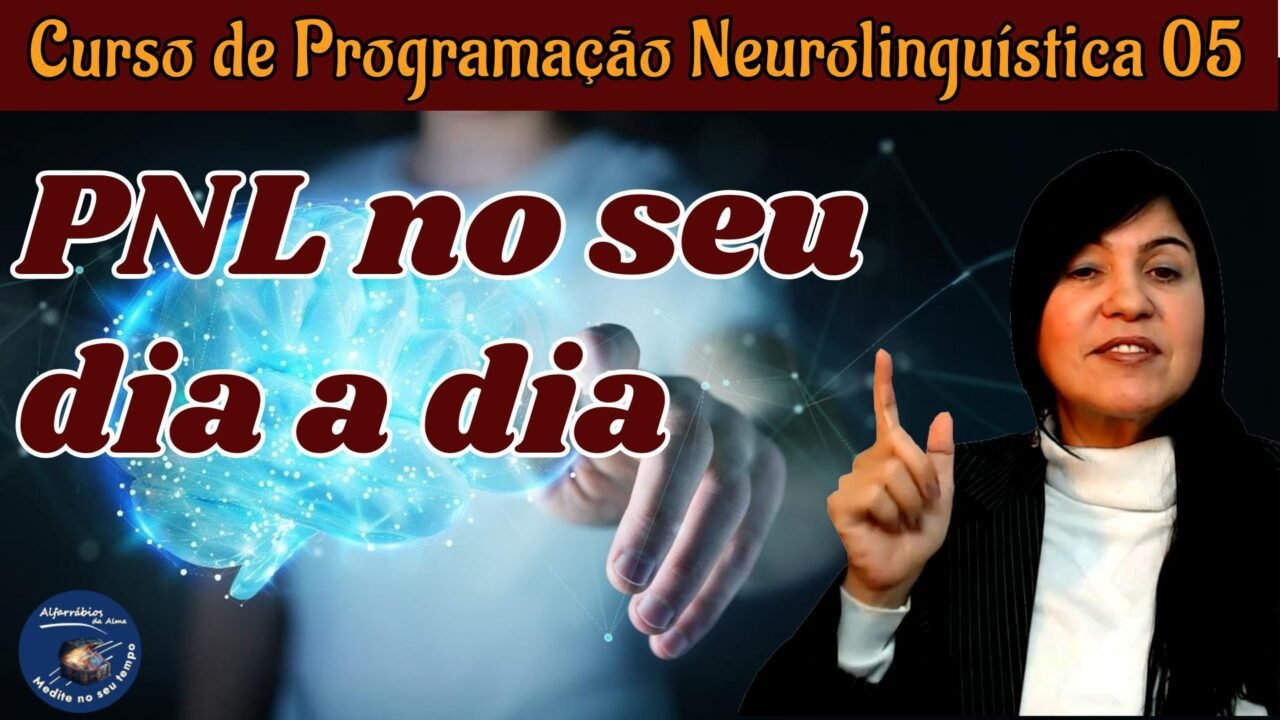 Curso de Programação Neurolinguística 05 ©Alfarrábios da Alma, 2024.