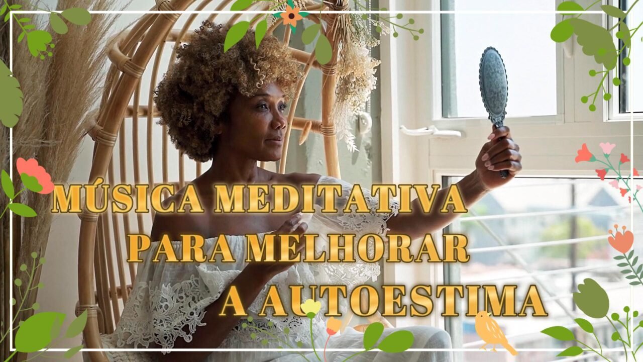 Música Meditativa para Melhorar a Autoestima
